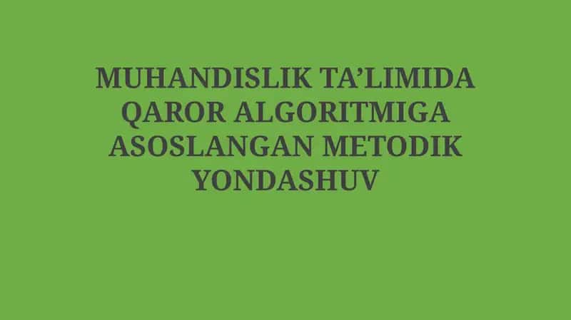 Muhandislik ta’limida qaror algoritmiga asoslangan metodik yondashuv