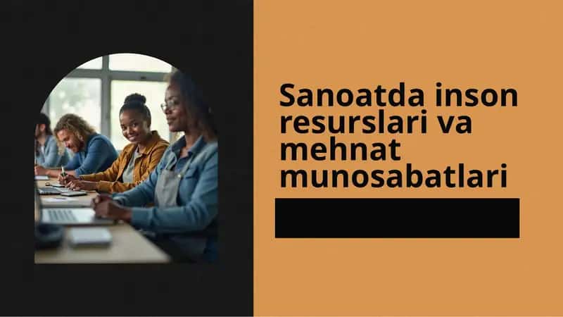 Sanoatdagi inson resurslari va mehnat munosabatlari