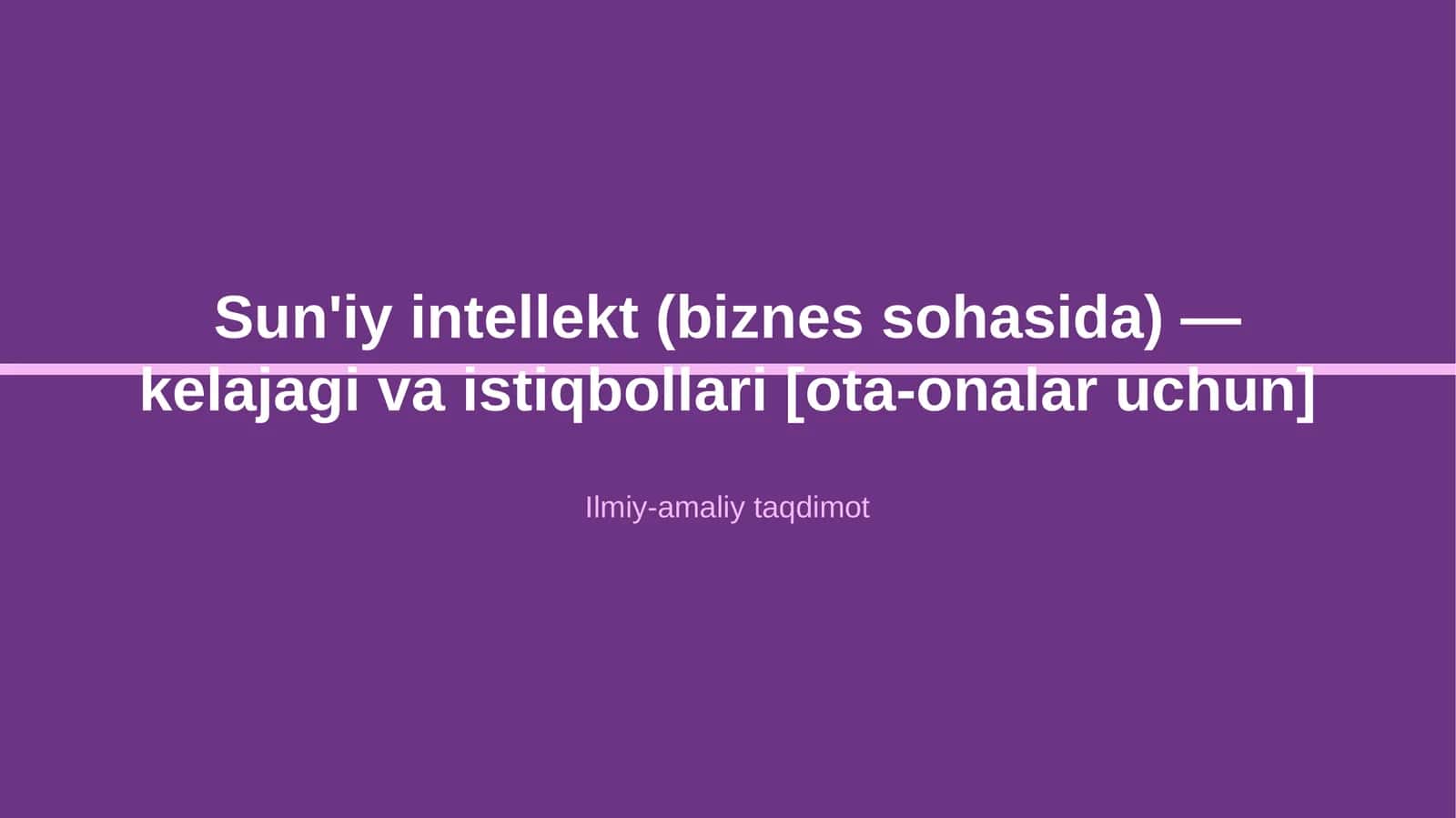 Sun'iy intellekt (biznes sohasida) — kelajagi va istiqbollari [ota-onalar uchun]