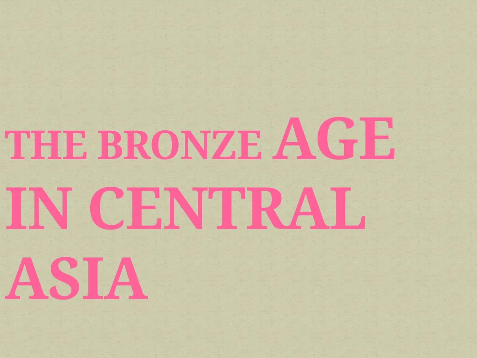 The Bronze Age of Central Asia
