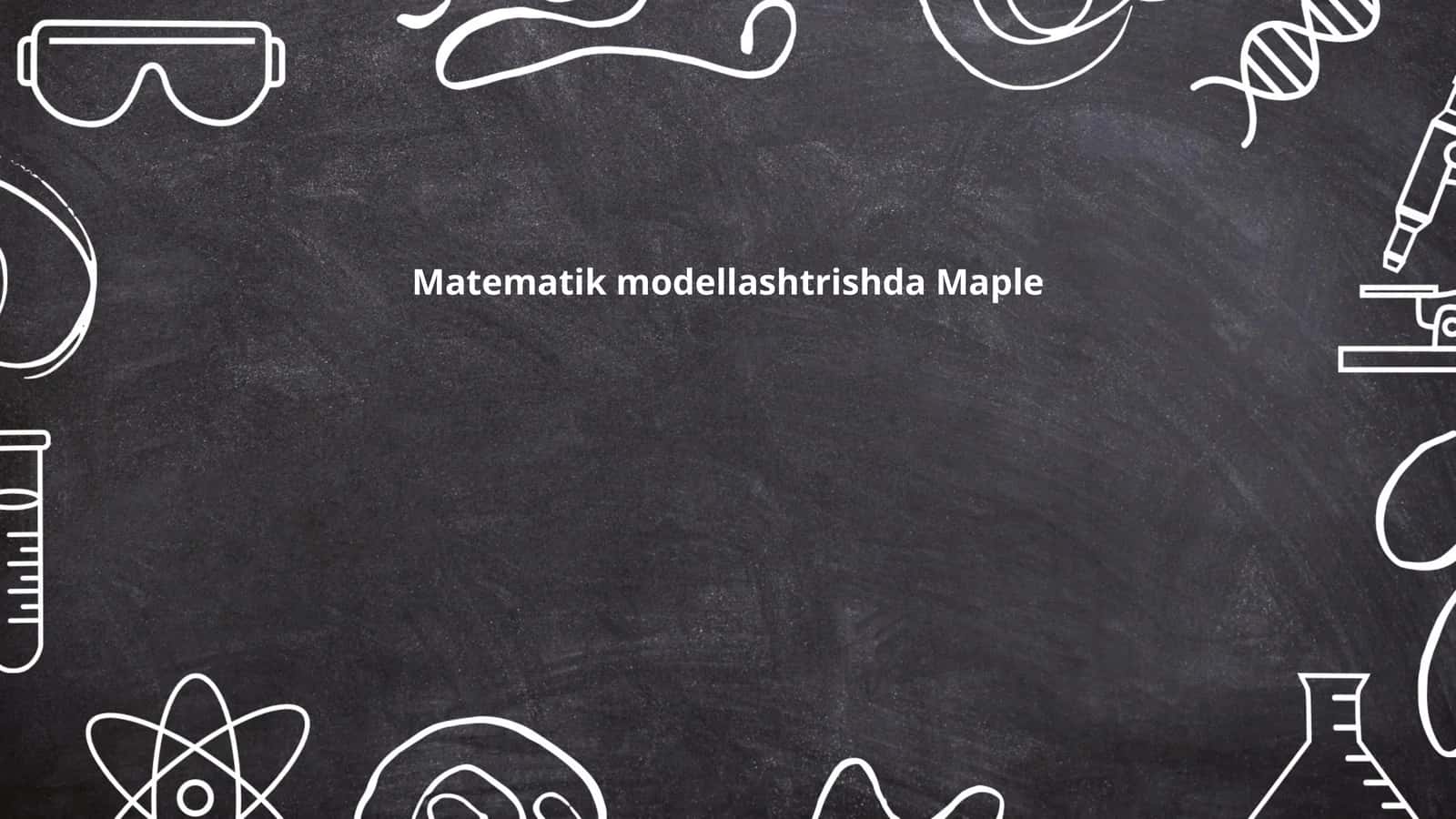 Maple dasturida matematik modellashtirish asoslari
