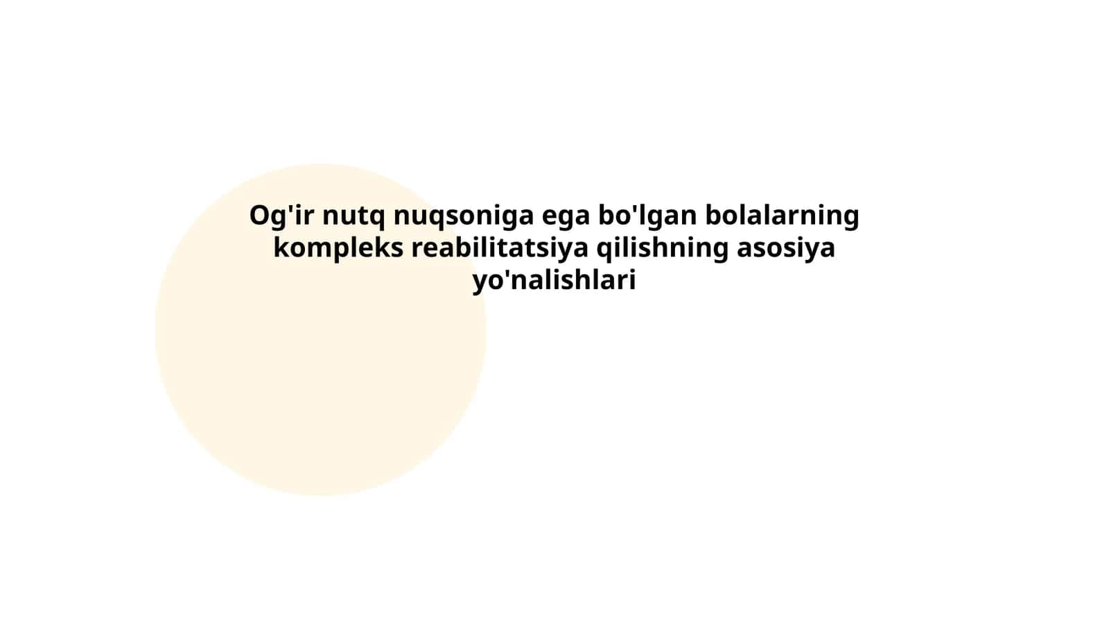 Og'ir nutq nuqsoniga ega bo'lgan bolalarning kompleks reabilitatsiya qilishning asosiya yo'nalishlari