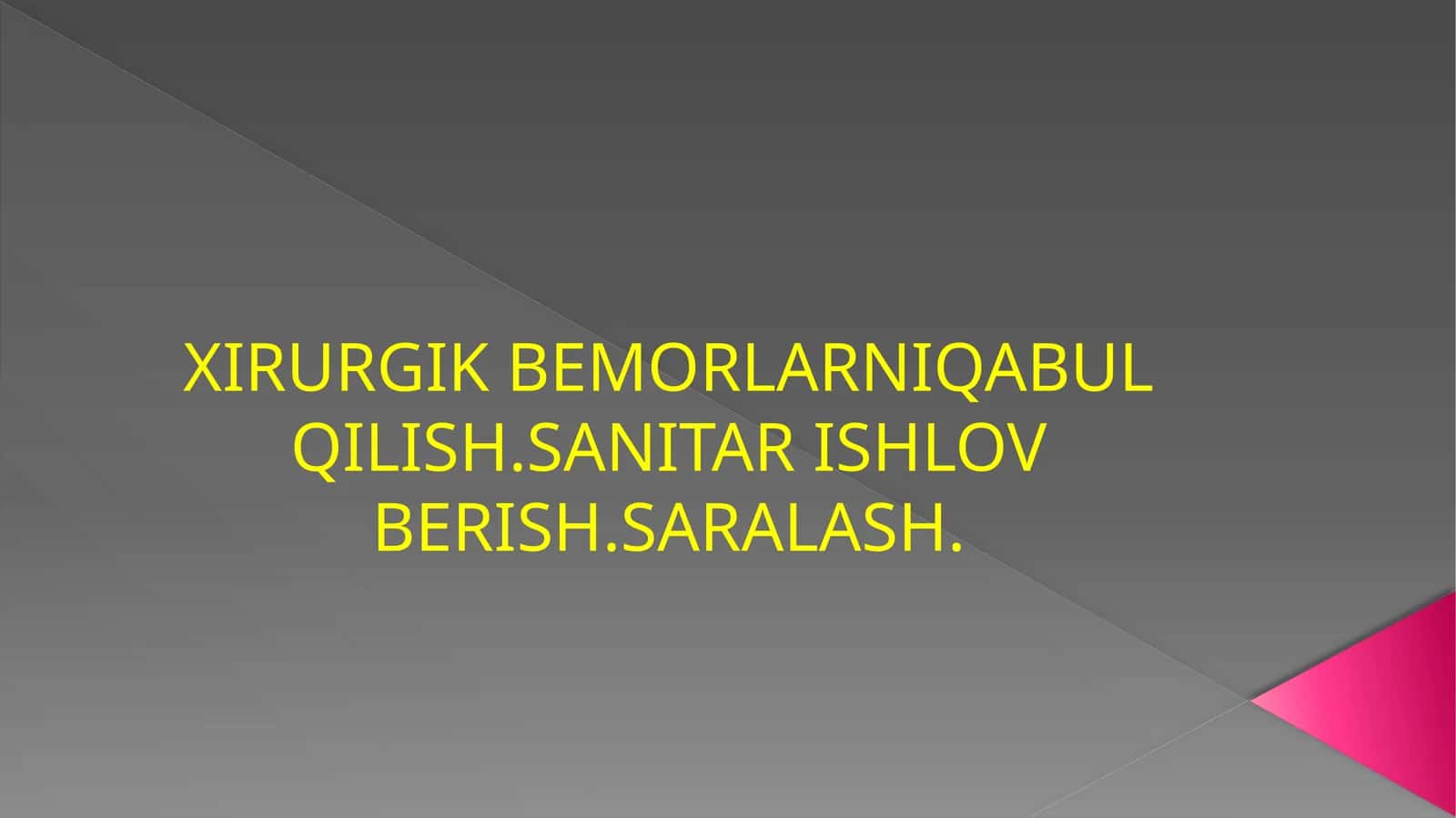 XIRURGIK BEMORLARNI QABUL QILISH.SANITAR ISHLOV BERISH.SARALASH