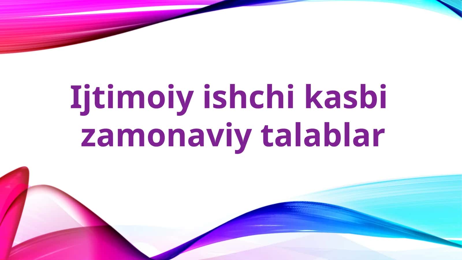Ijtimoiy ishchi kasbi  zamonaviy talablar
