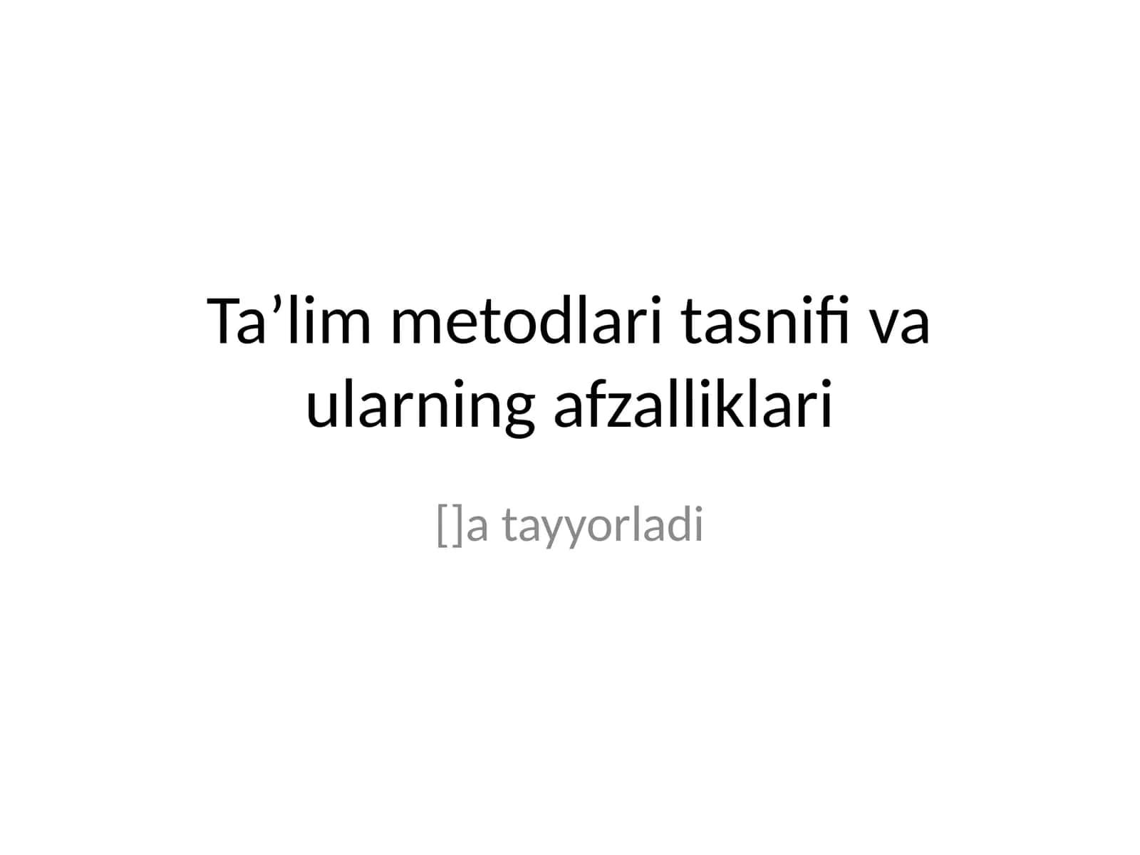 Ta’lim metodlari tasnifi va ularning afzalliklari