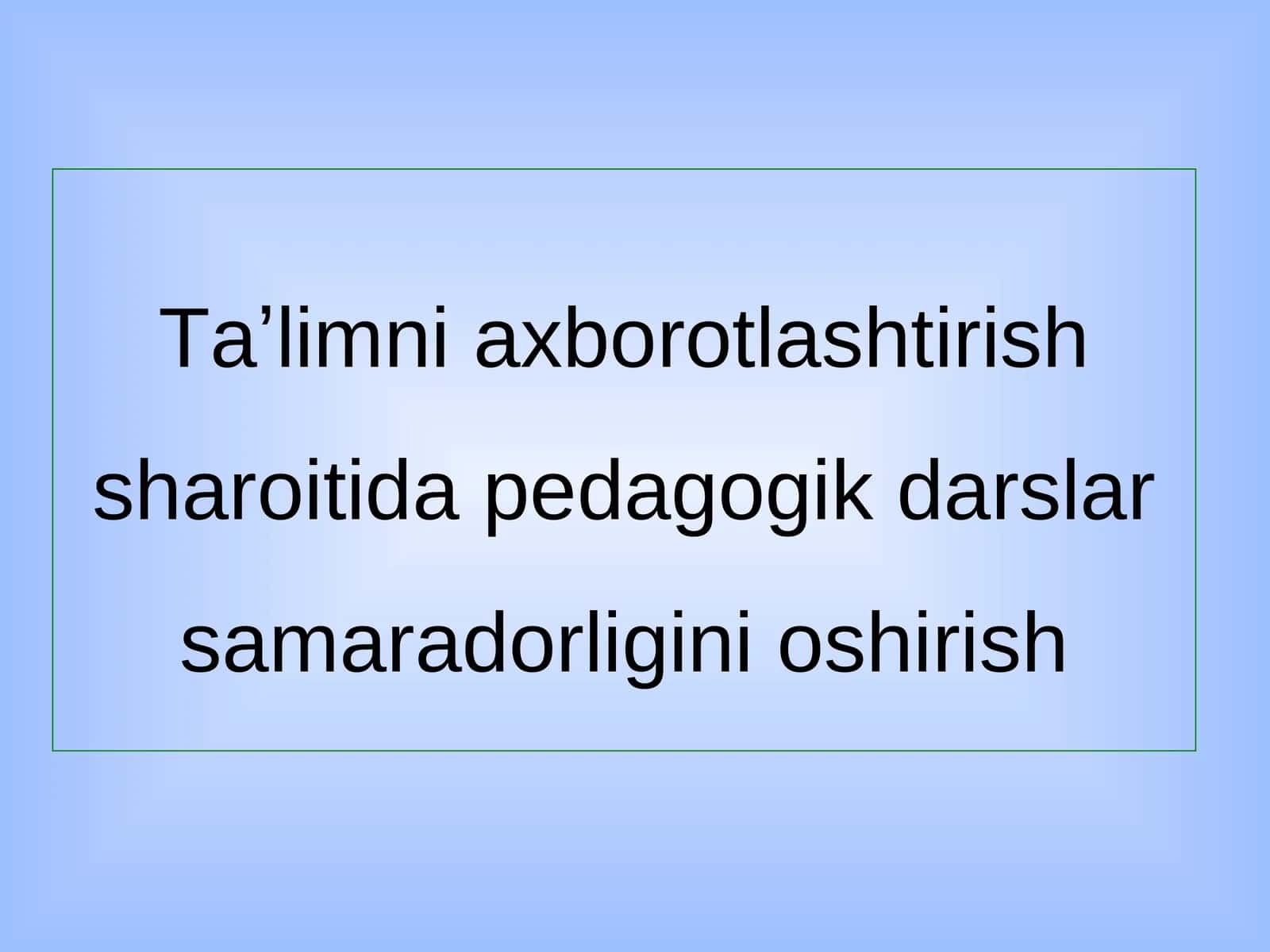 Taʼlimni axborotlashtirish sharoitida pedagogik darslar samaradorligini oshirish