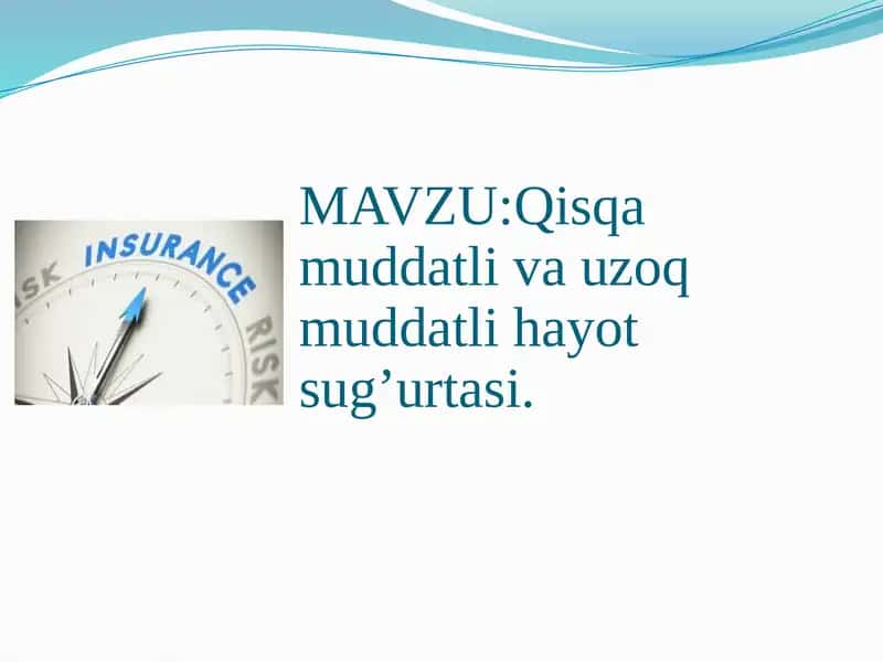 Qisqa muddatli va uzoq muddatli hayot sug’urtasi.