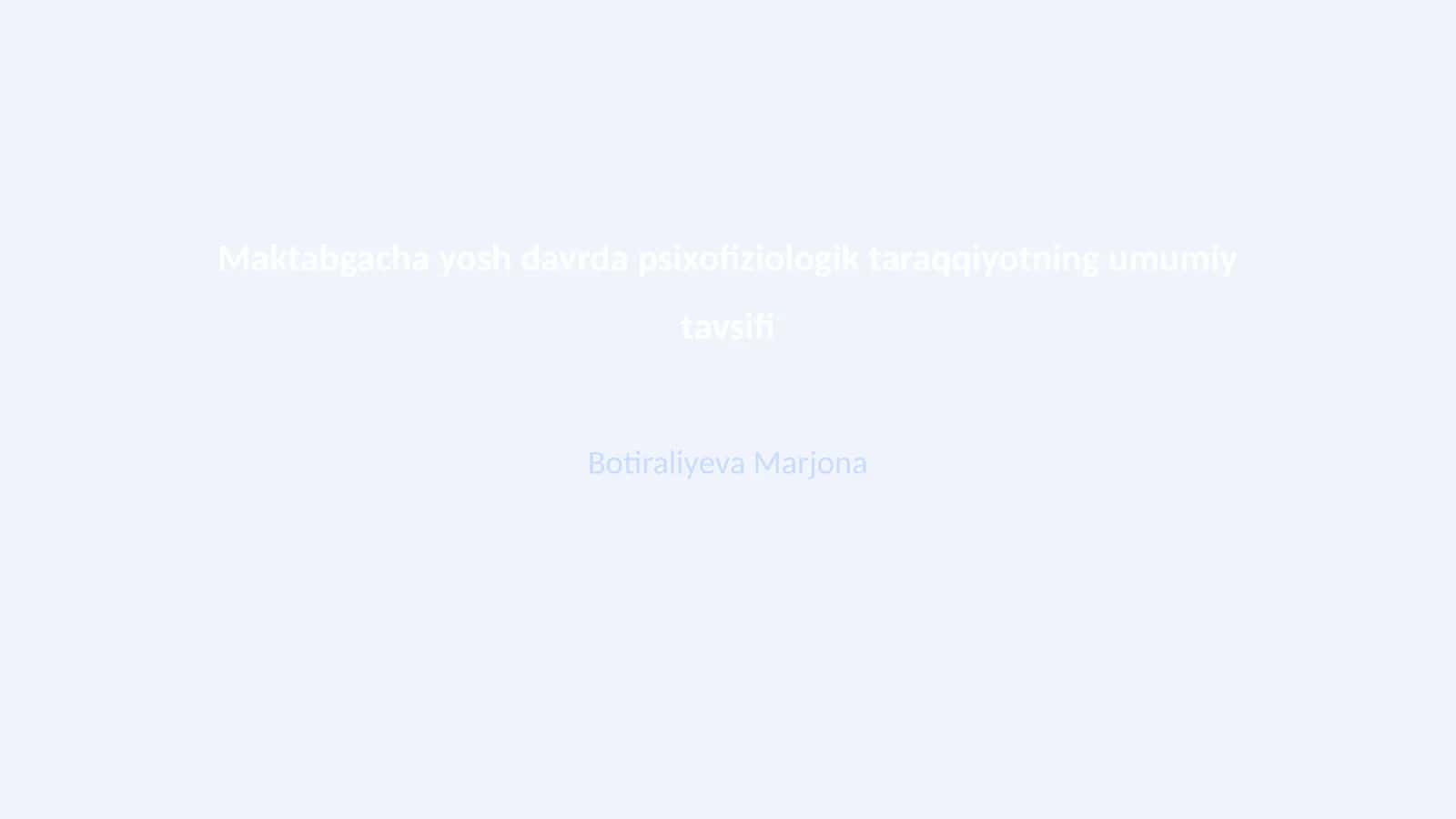 Maktabgacha yosh davrda psixofiziologik taraqqiyotning umumiy tavsifi