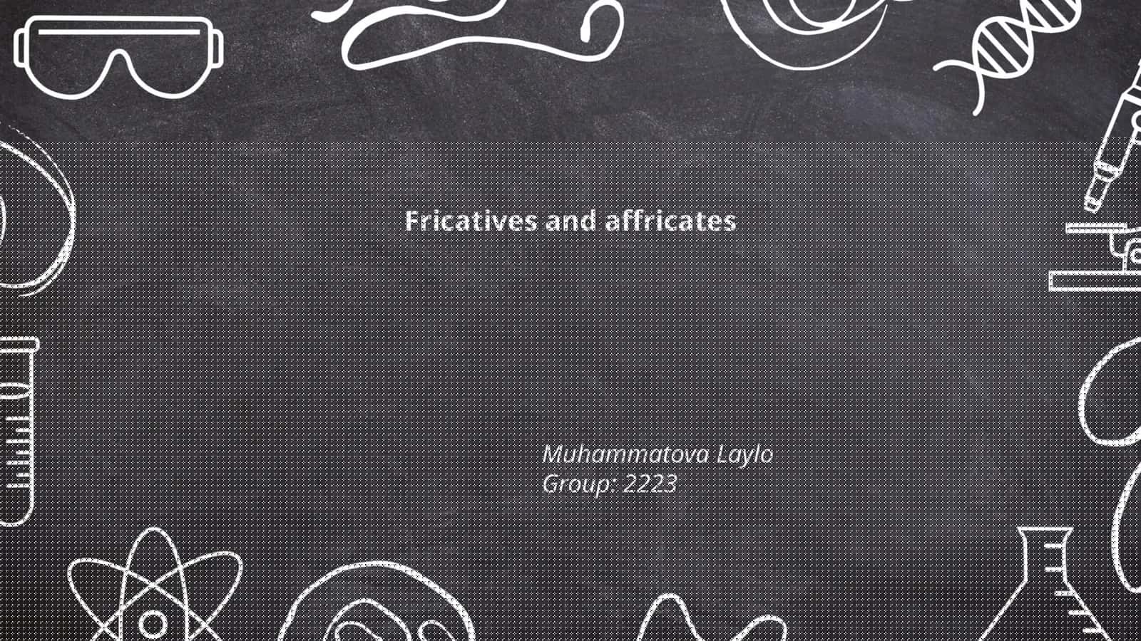 Fricatives and affricates