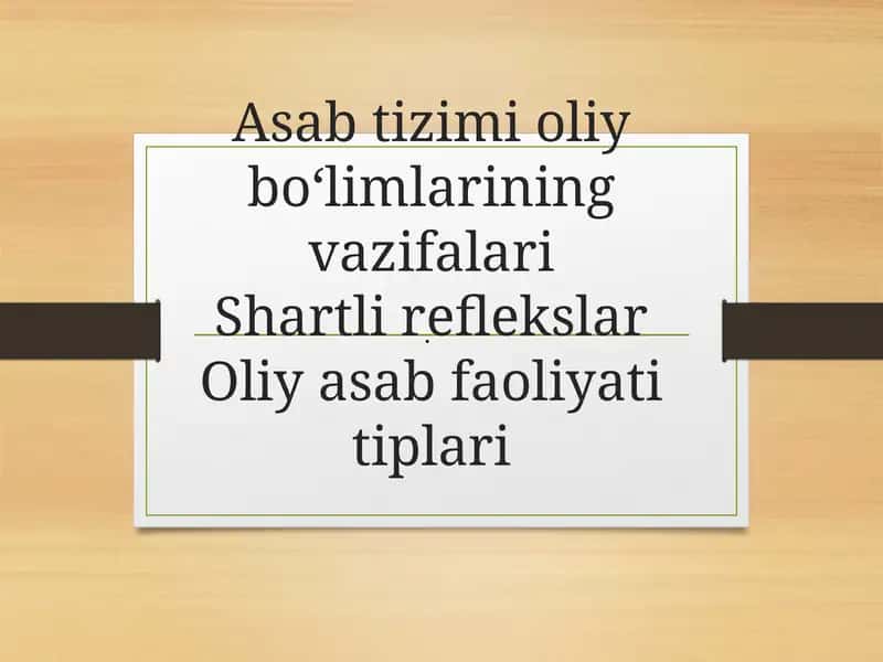 Asab tizimi oliy bo'limlarining vazifalari. Shartli reflekslar. Oliy asab faoliyati tiplari