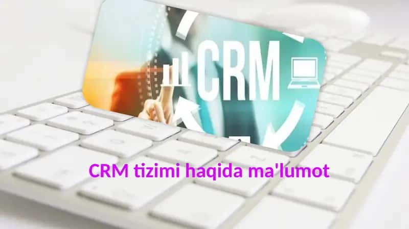 CRM tizimi haqida ma'lumot
