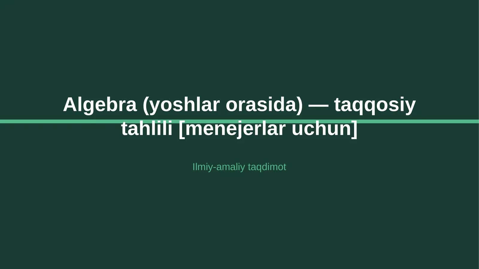 Algebra (yoshlar orasida) — taqqosiy tahlili [menejerlar uchun]