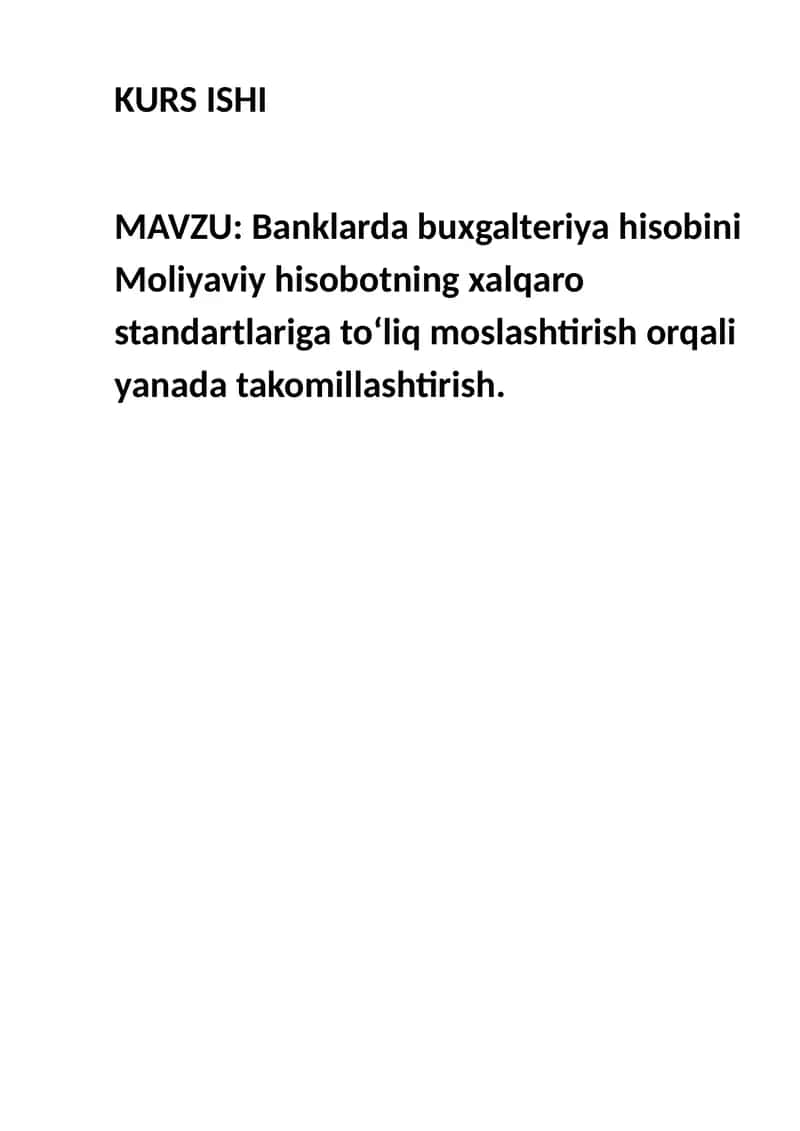 Banklarda buxgalteriya hisobini Moliyaviy hisobotning xalqaro standartlariga to‘liq moslashtirish orqali yanada takomillashtirish.