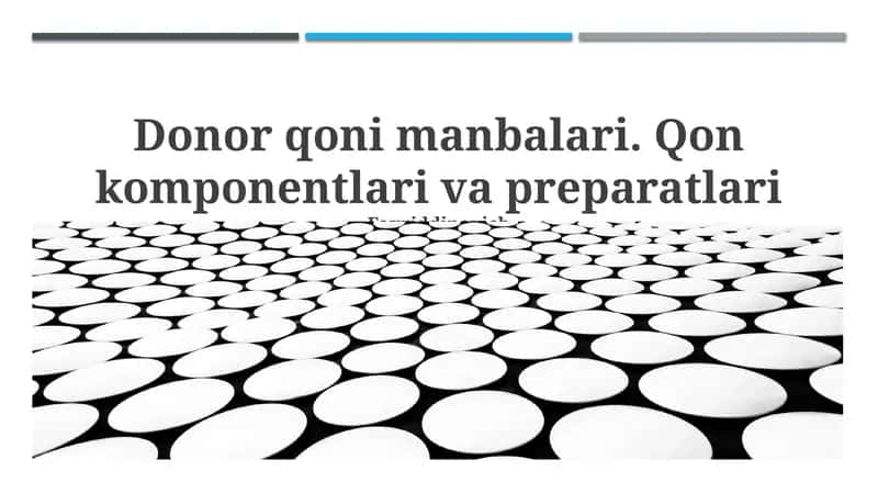 Donor qoni manbalari. Qon komponentlari va preparatlari