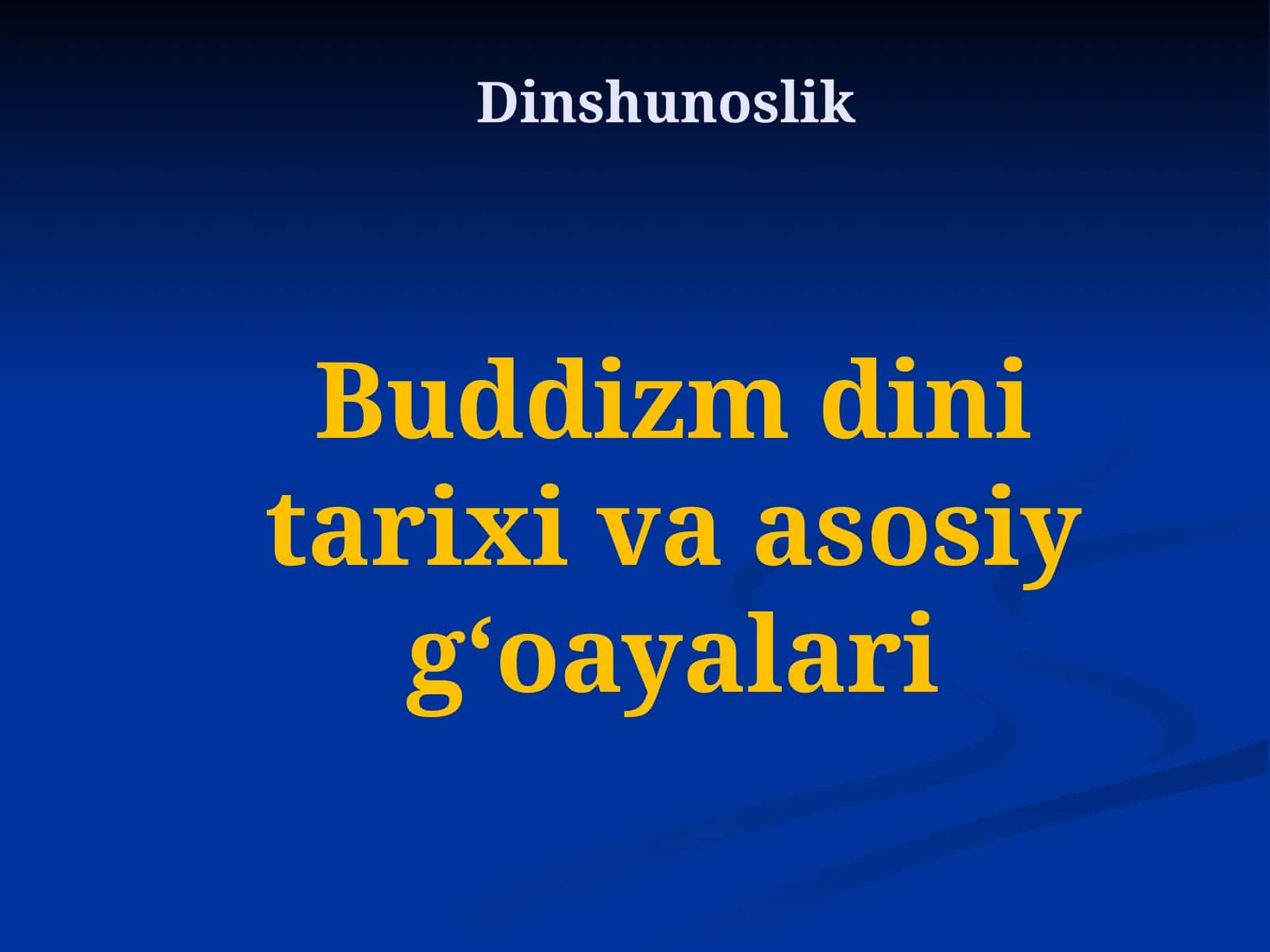 Buddizm dini tarixi va asosiy gʻoayalari