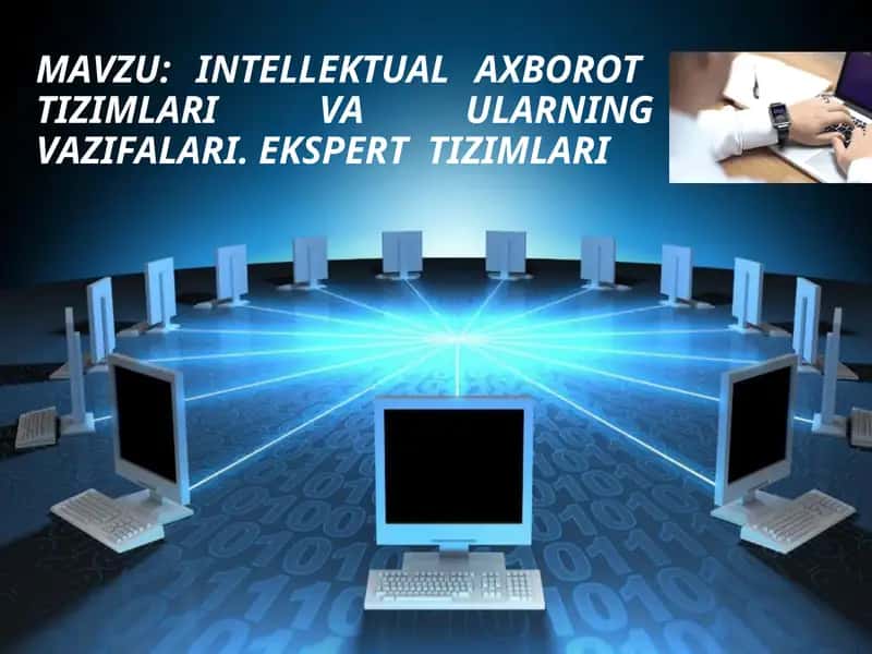 Intellektual axborot tizimlari va ularning vazifalari. Ekspert tizimlari