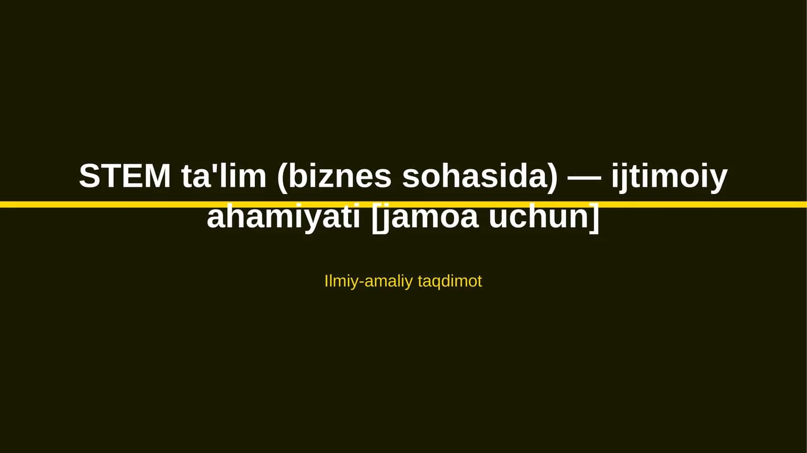STEM ta'lim (biznes sohasida) — ijtimoiy ahamiyati [jamoa uchun]