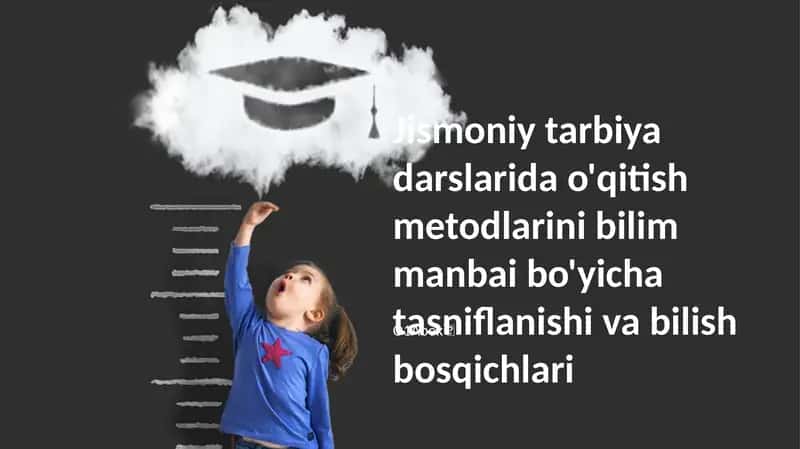 Jismoniy tarbiya darslarida o'qitish metodlarini bilim manbai bo'yicha tasniflanishi va bilish bosqichlari