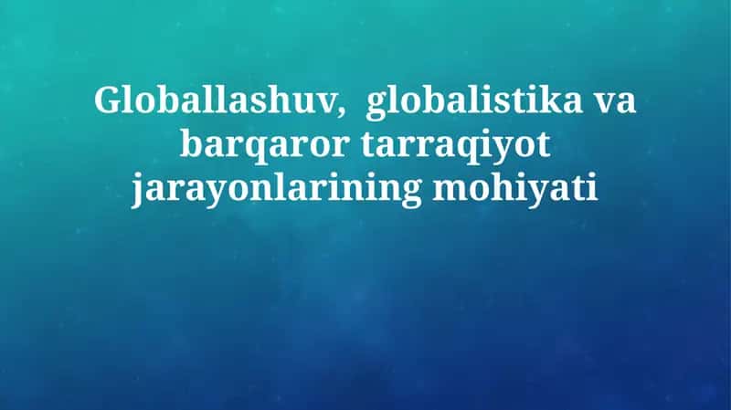 Globalizatsiya: Ta'rif va Asosiy Xususiyatlar