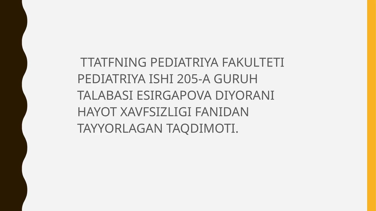 PEDIATRIYA FAKULTETI PEDIATRIYA ISHI 205-A GURUH TALABASI ESIRGAPOVA DIYORANI HAYOT XAVFSIZLIGI FANIDAN TAYYORLAGAN TAQDIMOTI