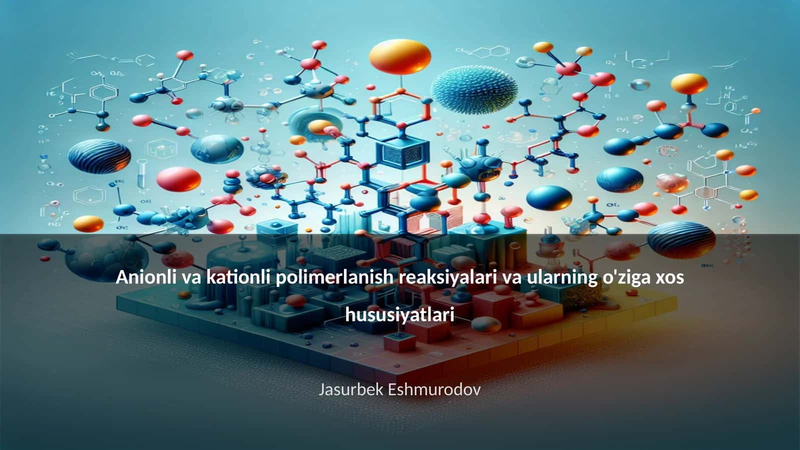 Anionli va kationli polimerlanish reaksiyalari va ularning o'ziga xos hususiyatlari