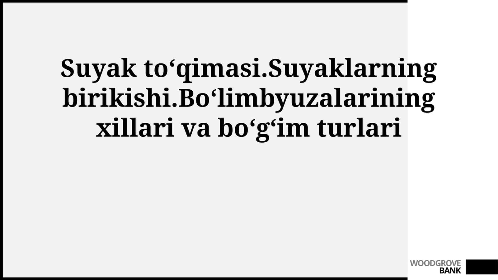 Suyak toʻqimasi.Suyaklarning birikishi.Boʻlimbyuzalarining xillari va boʻgʻim turlari
