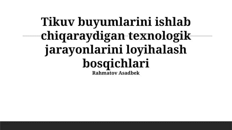 Tikuv buyumlarini ishlab chiqaraydigan texnologik jarayonlarini loyihalash bosqichlari