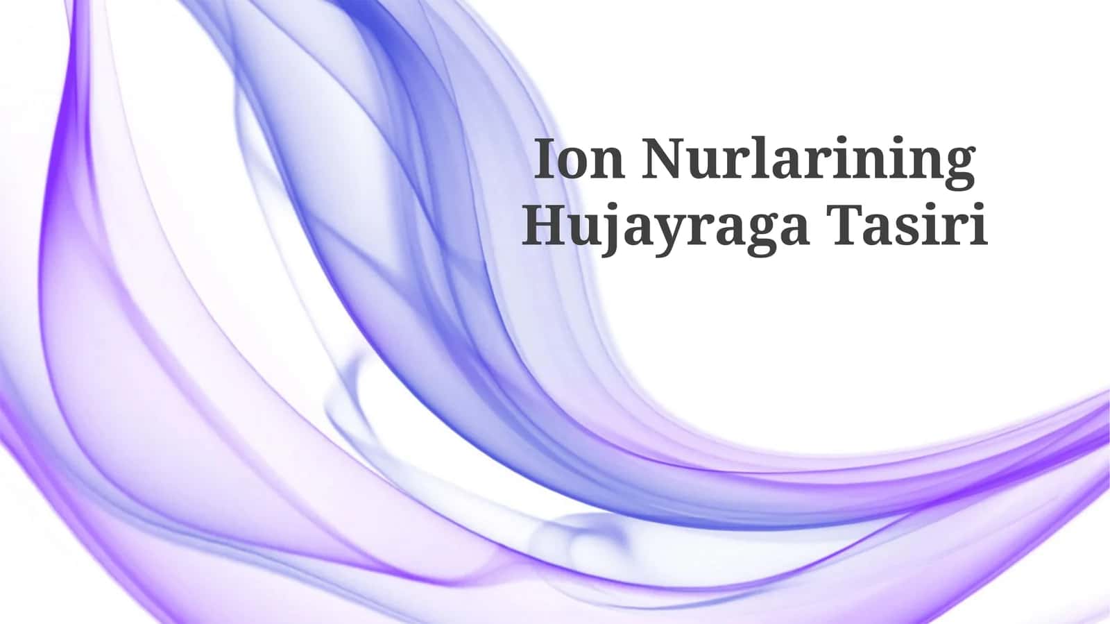 Ion Nurlarining Hujayraga Tasiri
