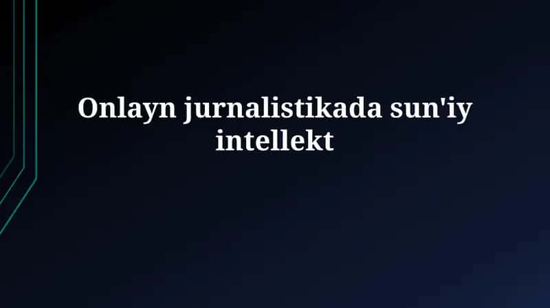 Sun'iy intellektning onlayn jurnalistikaga tadbiqi