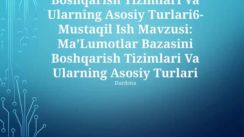 Ma’Lumotlar Bazasini Boshqarish Tizimlari Va Ularning Asosiy Turlari