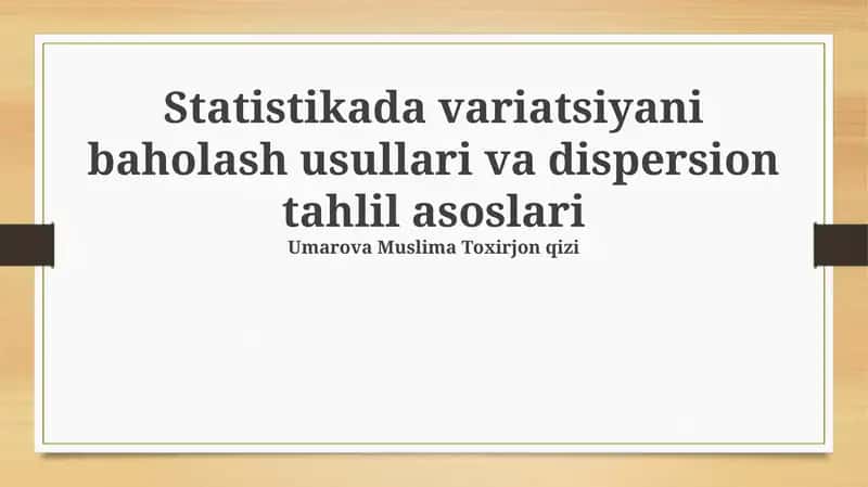 Statistikada variatsiyani baholash usullari va dispersion tahlil asoslari