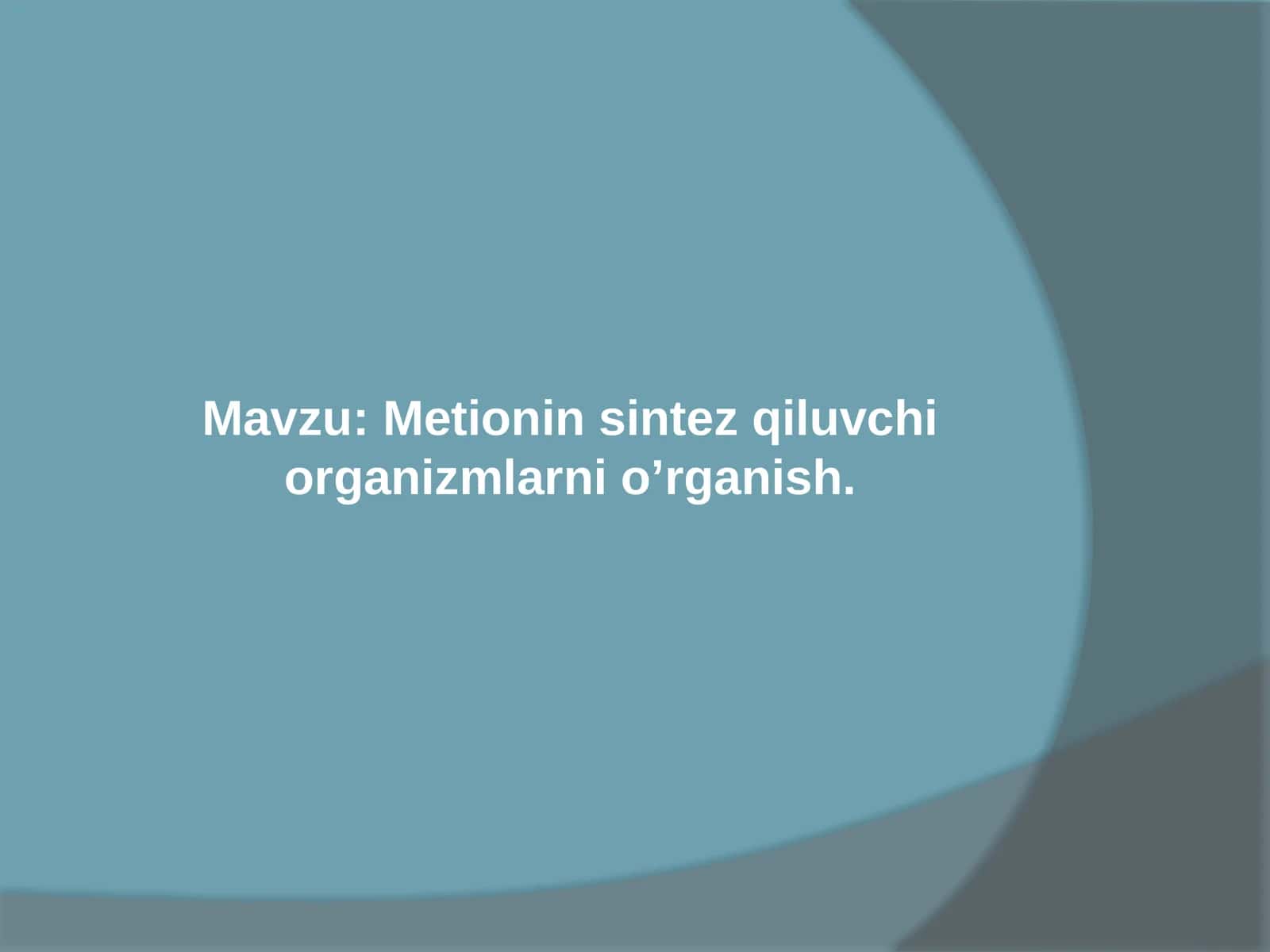 Metionin sintez qiluvchi organizmlarni o’rganish