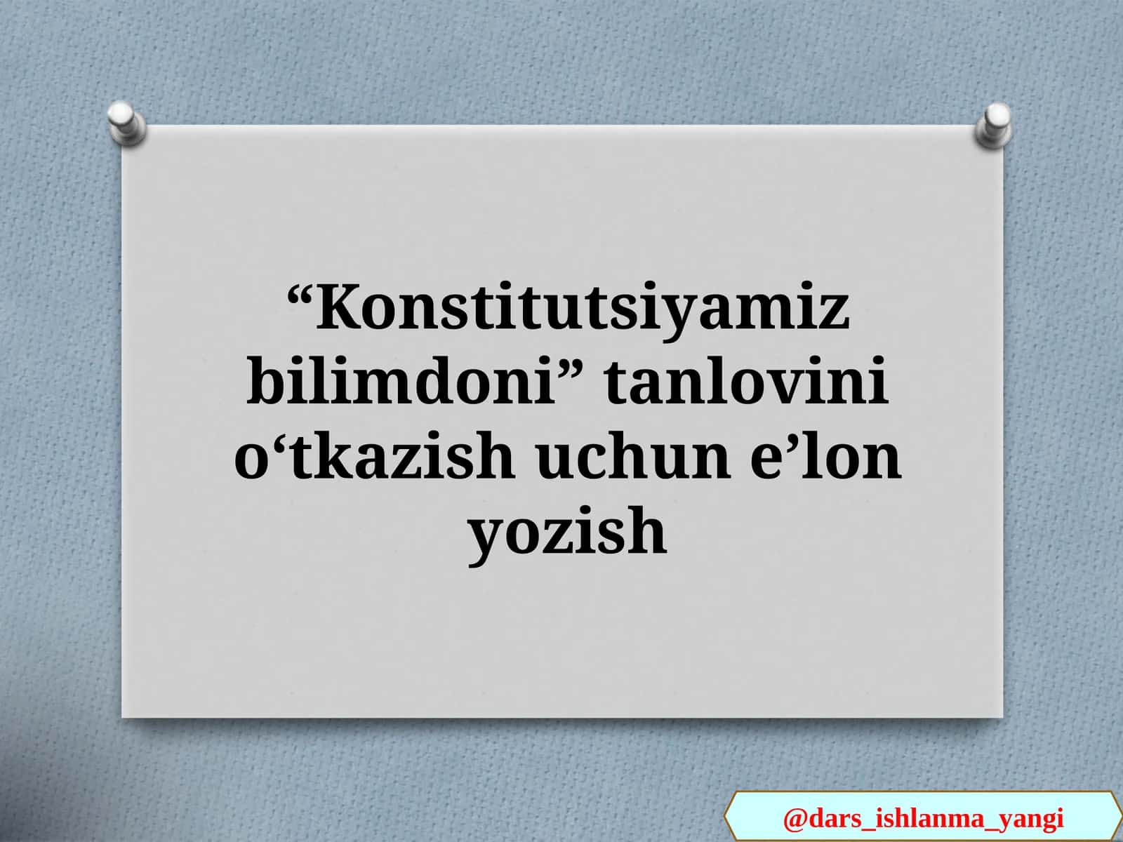Konstitutsiyamiz bilimdoni tanlovini o‘tkazish uchun elektron dars ishlanma