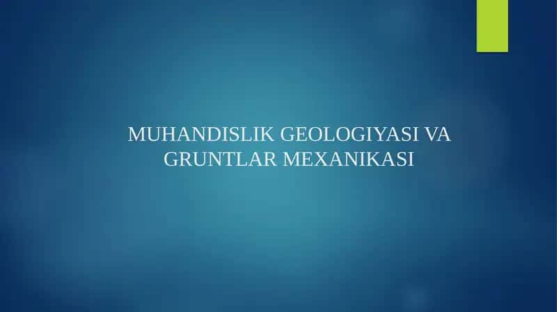 MUHANDISLIK GEOLOGIYASI VA GRUNTLAR MEXANIKASI