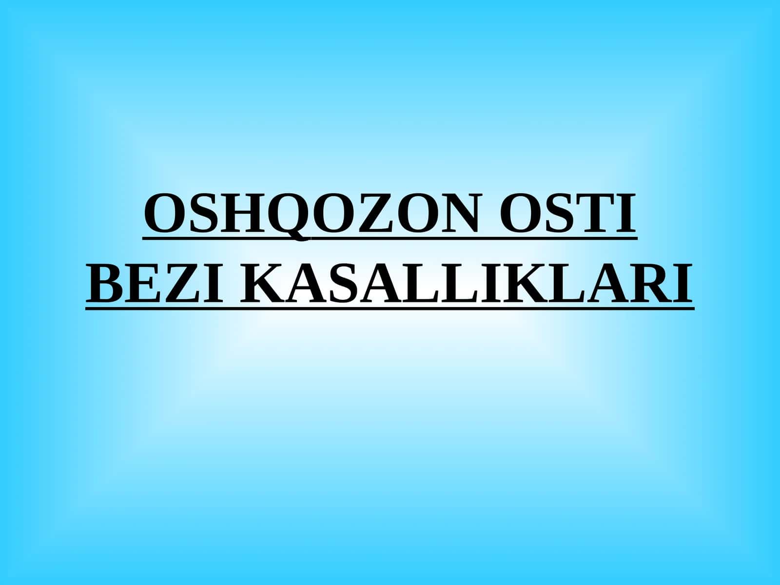 OSHQOZON OSTI BEZI KASALLIKLARI
