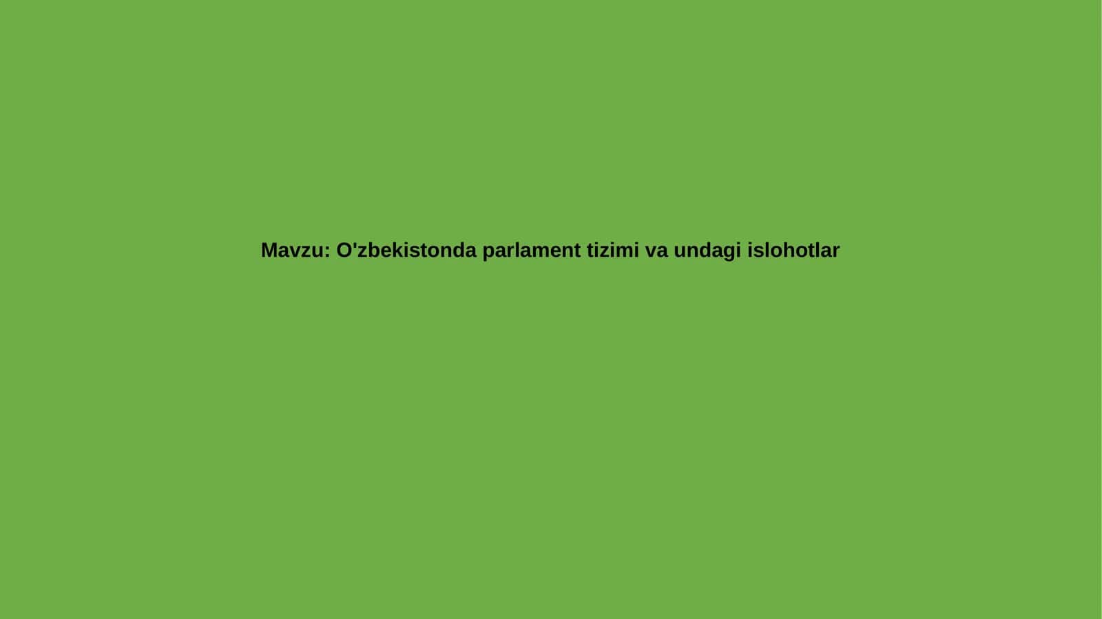 O'zbekistonda parlament tizimi va undagi islohotlar