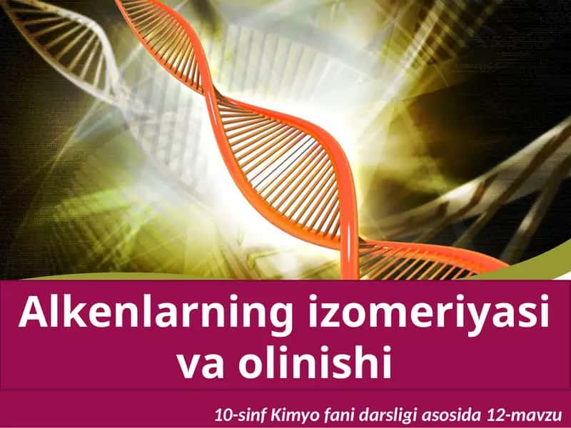12-mavzu Alkenlarning izomeriyasi va olinishi