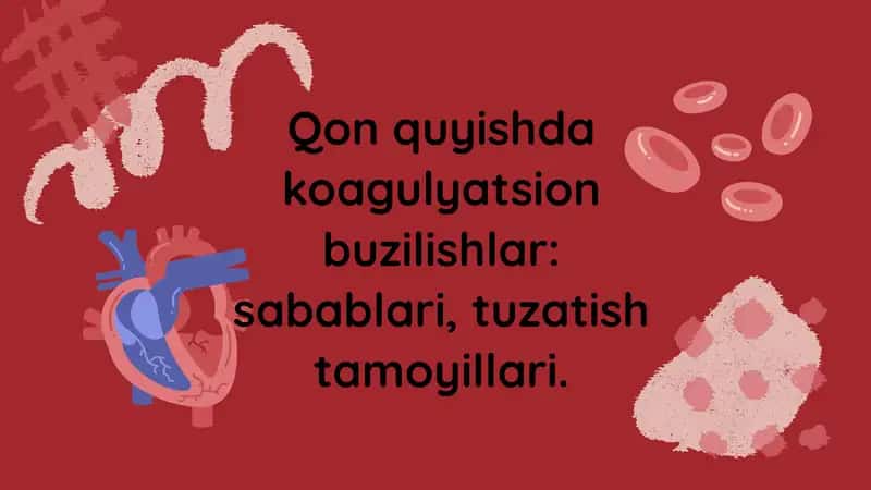 Qon quyishda koagulyatsion buzilishlar: sabablari, tuzatish tamoyillari