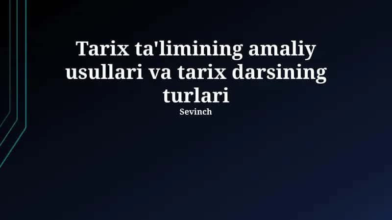 Tarix ta'limining amaliy usullari va tarix darsining turlari