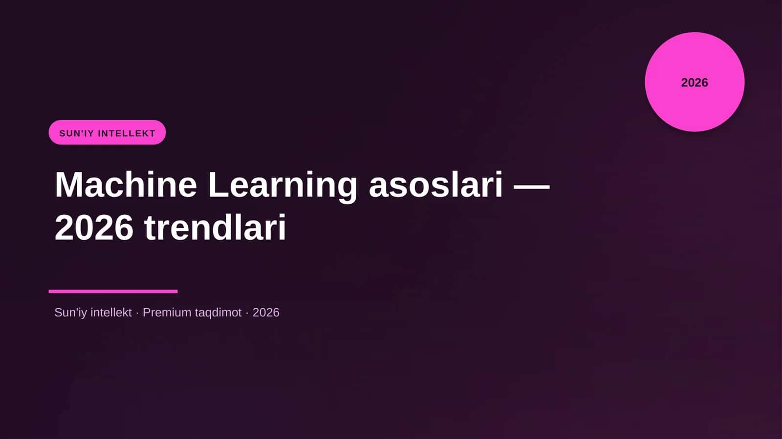 Machine Learning asoslari — 2026 trendlari