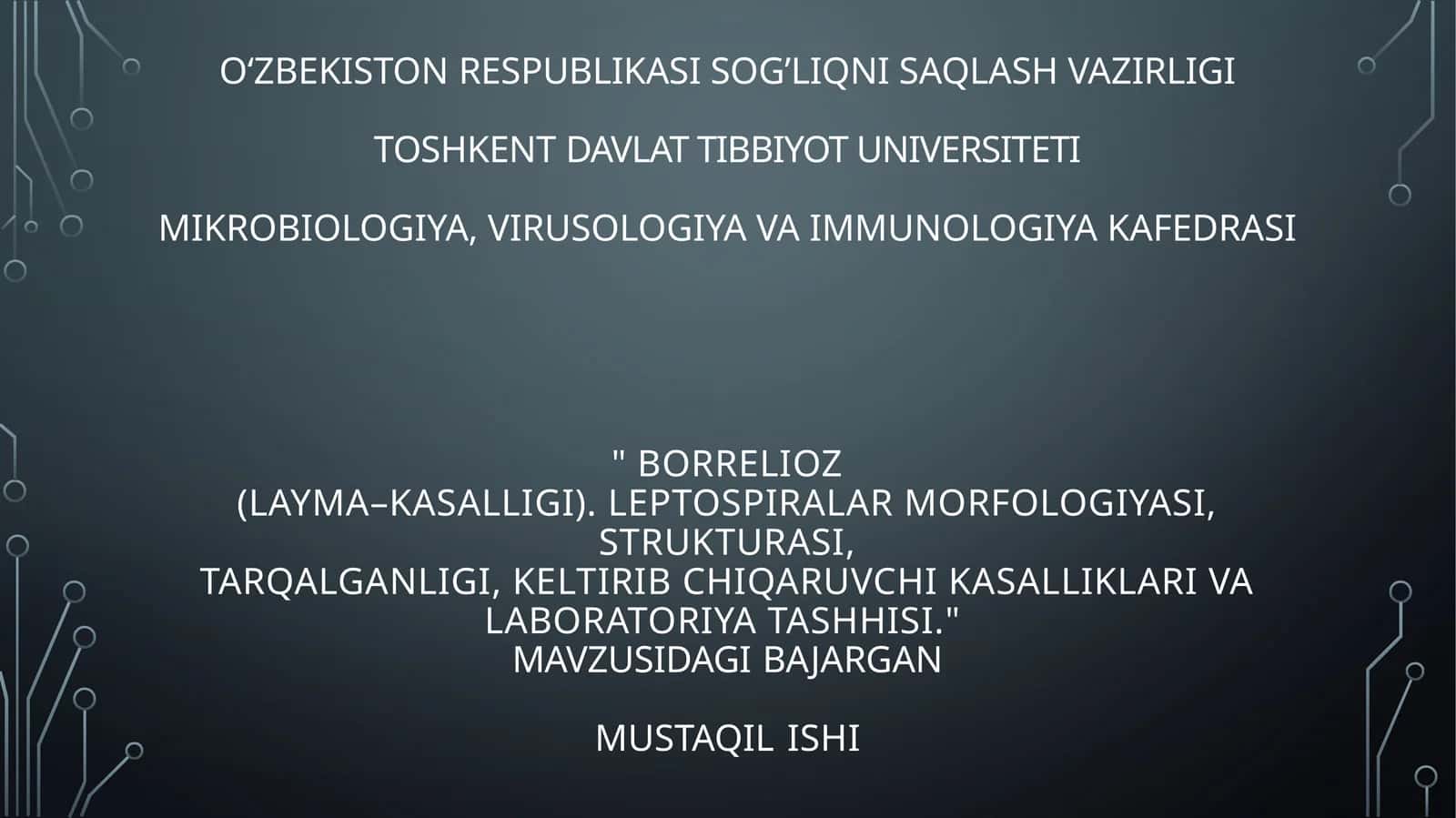 Borrelioz(Layma–kasalligi). Leptospiralar morfologiyasi, strukturasi,tarqalganligi, keltirib chiqaruvchi kasalliklari va laboratoriya tashhisi