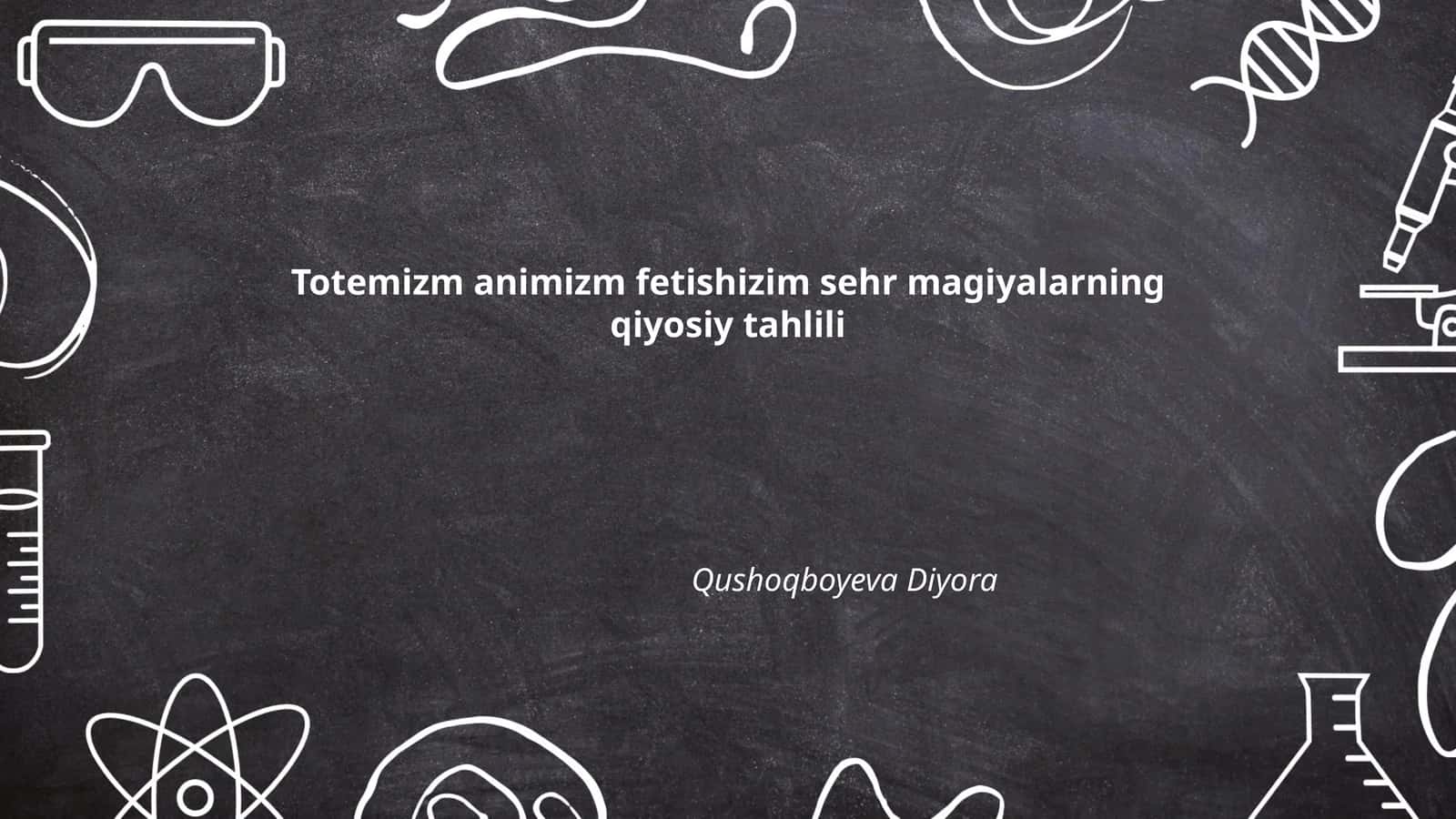 Totemizm animizm fetishizim sehr magiyalarning qiyosiy tahlili