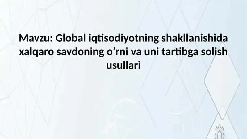 Global iqtisodiyotning shakllanishida xalqaro savdoning o’rni va uni tartibga solish usullari