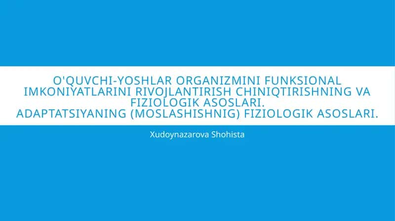 O'QUVCHI-YOSHLAR ORGANIZMINI FUNKSIONAL IMKONIYATLARINI RIVOJLANTIRISH CHINIQTIRISHNING VA FIZIOLOGIK ASOSLARI