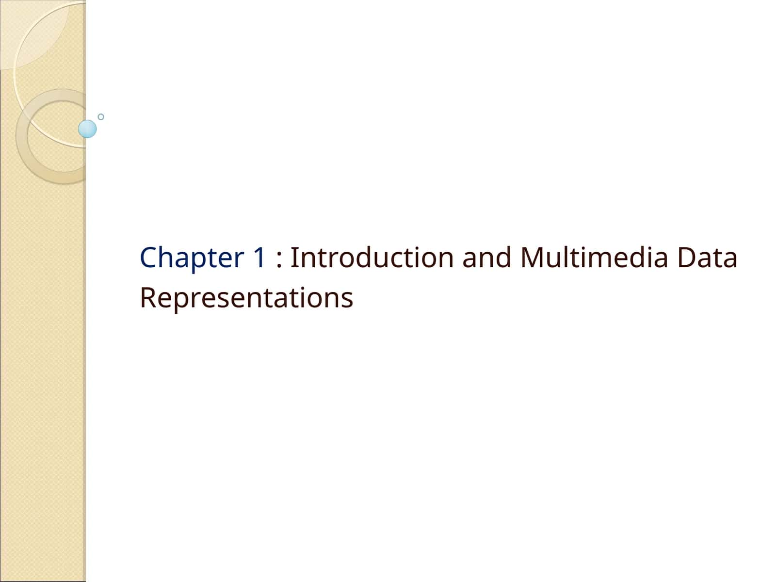 Chapter 1: Introduction and Multimedia Data Representations