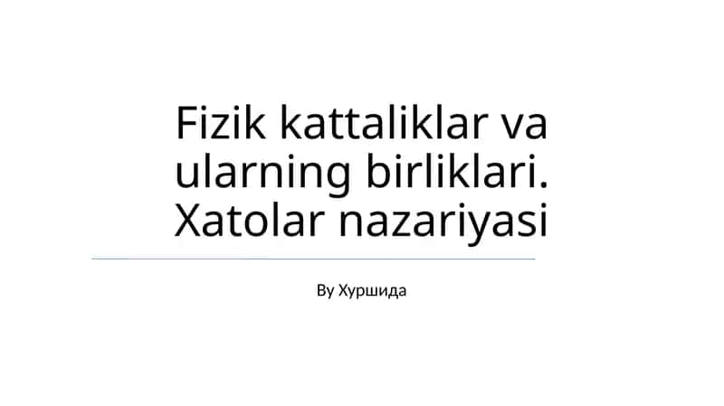 Fizik kattaliklar va ularning birliklari. Xatolar nazariyasi