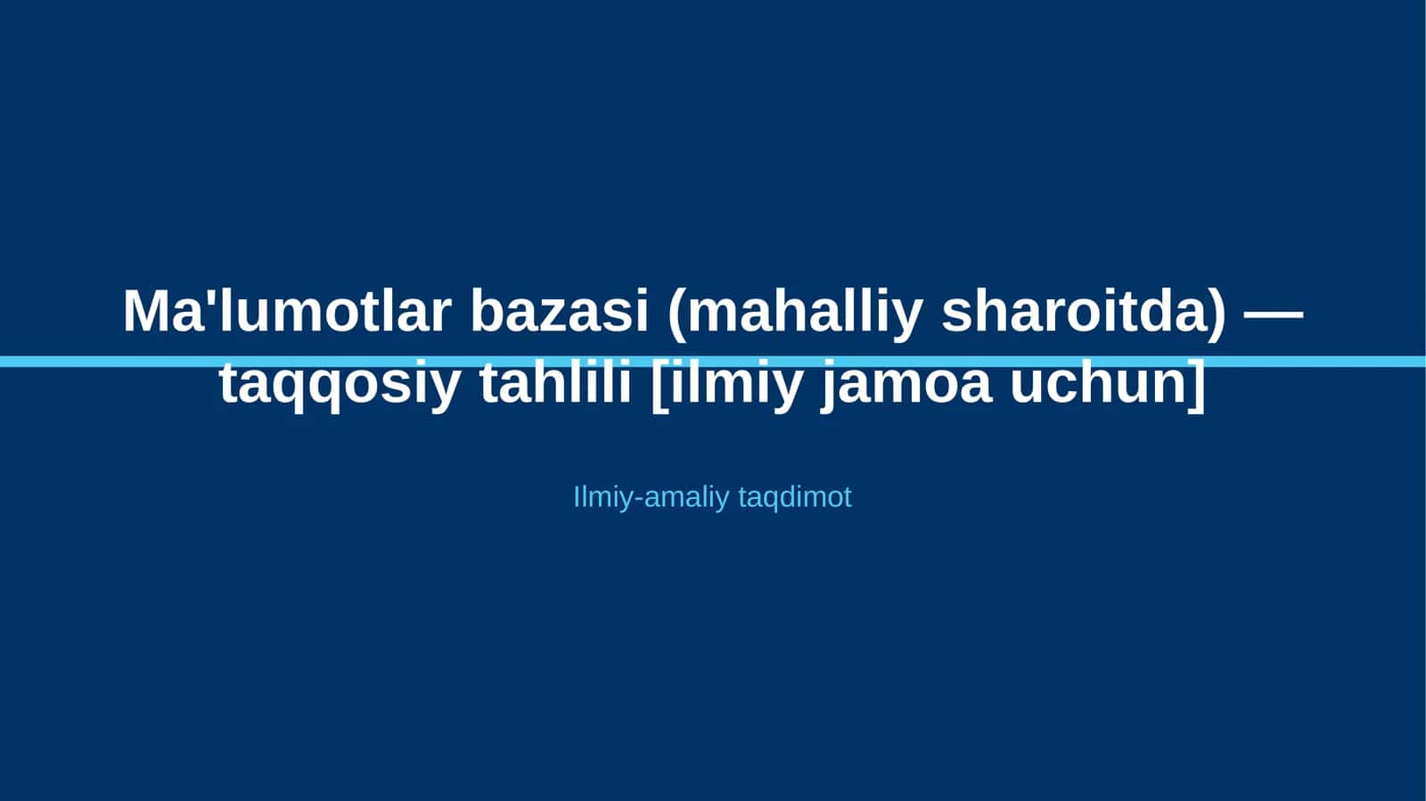 Ma'lumotlar bazasi (mahalliy sharoitda) — taqqosiy tahlili [ilmiy jamoa uchun]