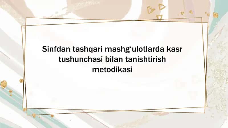 Sinfdan tashqari mashg‘ulotlarda kasr tushunchasi bilan tanishtirish metodikasi