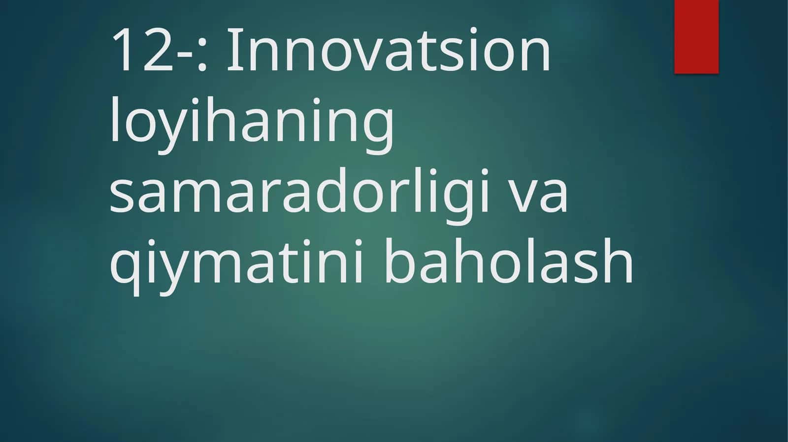 Innovatsion loyihaning samaradorligi va qiymatini baholash