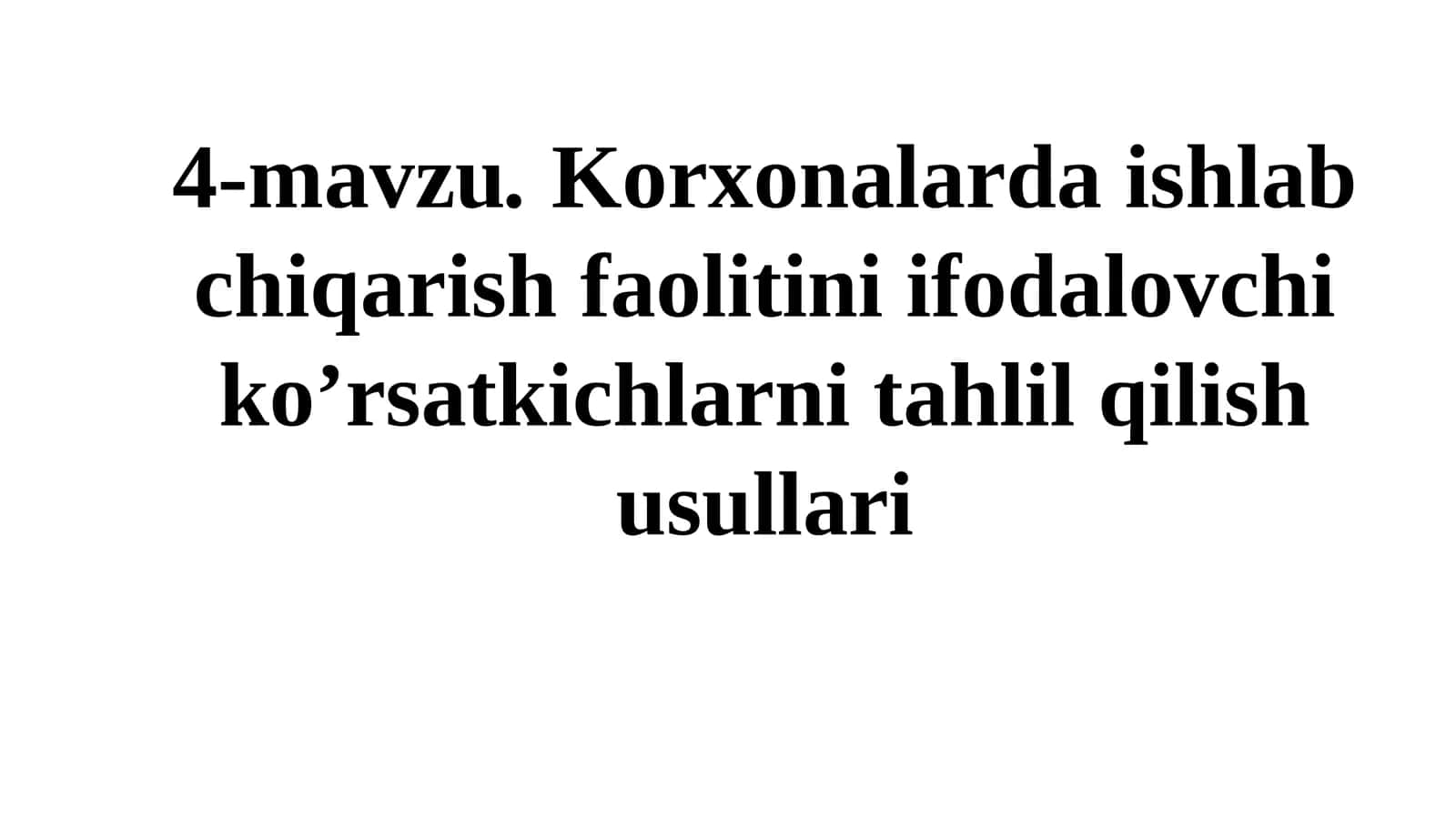 Korxonalarda ishlab chiqarish faolitini ifodalovchi ko’rsatkichlarni tahlil qilish usullari